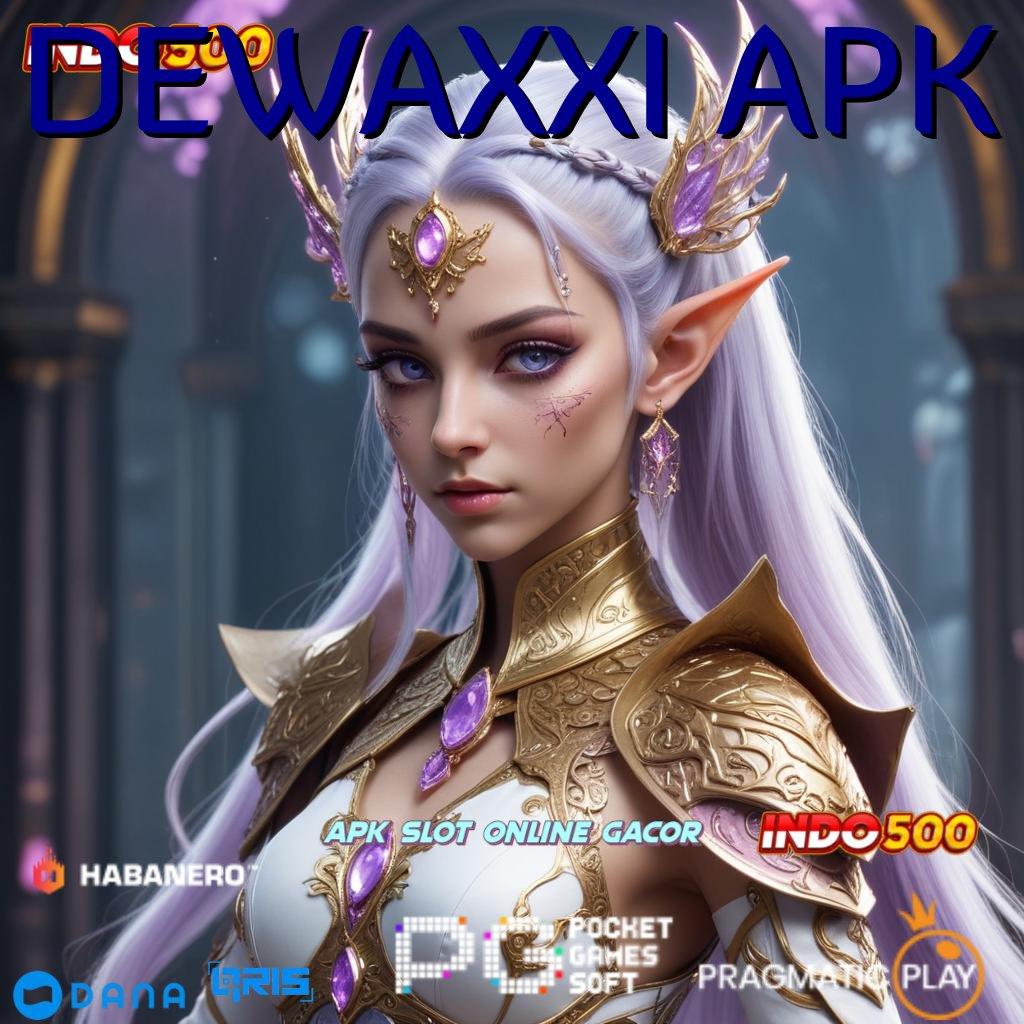 DEWAXXI APK ➰ keberuntungan jalur baru tanpa hambatan