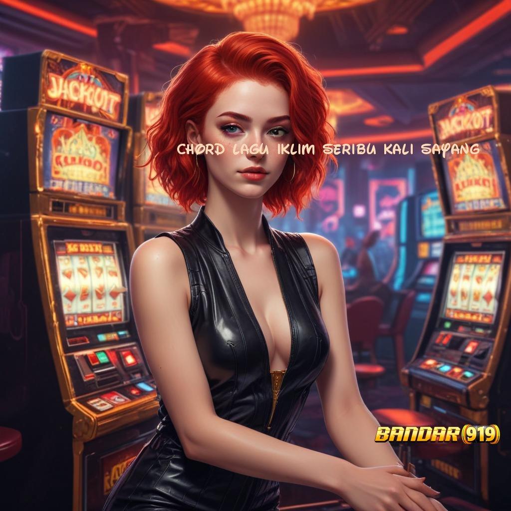 CHORD LAGU IKLIM SERIBU KALI SAYANG ⇏ Unduh Game Slot Jackpot Langsung Cair