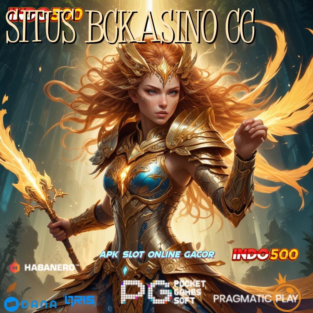 SITUS BCKASINO CC 🔥 Pembaruan APK Event Bonus Gratis Basis Operasional