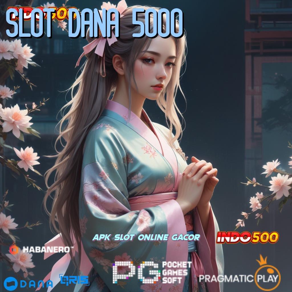 SLOT DANA 5000 🚀 pesen sekarang