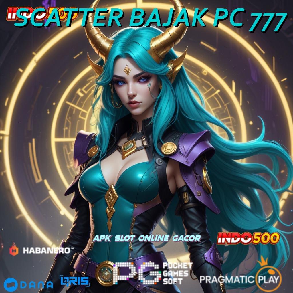 SCATTER BAJAK PC 777 🔥 Permainan Lengkap Pola Kontemporer