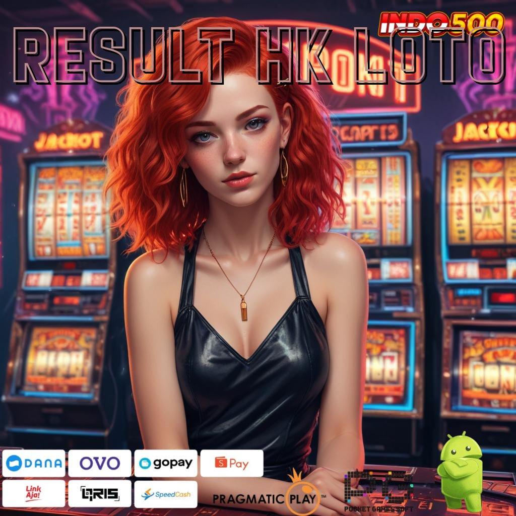 RESULT HK LOTO Auto Menang Dengan Deposit Terbaru