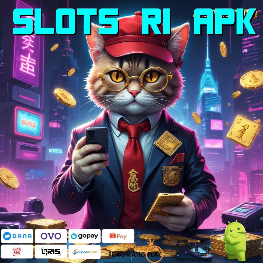 SLOTS RI APK , pantang menyerah bermain skill menuju kaya