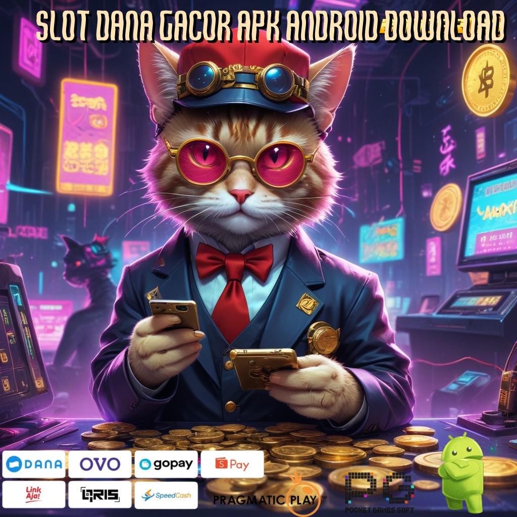 SLOT DANA GACOR APK ANDROID DOWNLOAD | (Versi New) Modern Output Prestasi Wete Mantap Jiwa Auto Menang Terus