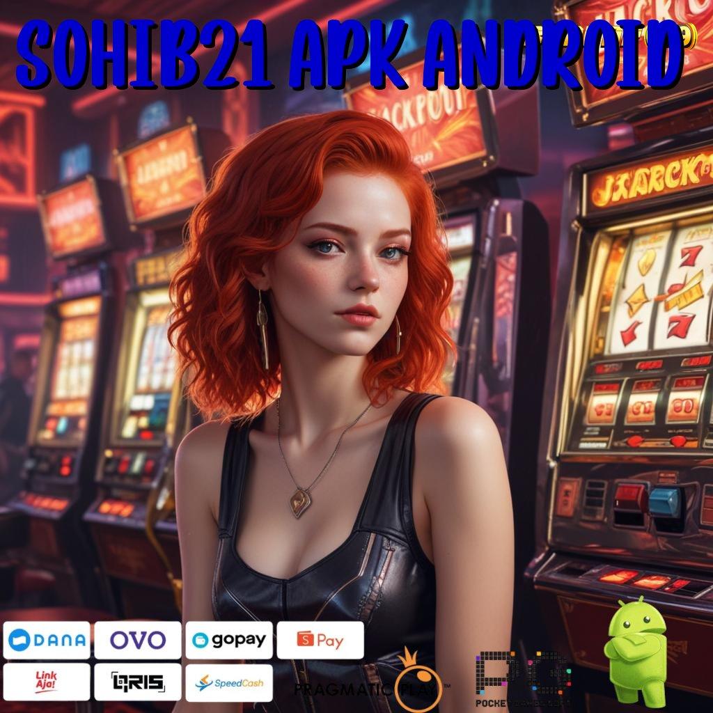 SOHIB21 APK ANDROID @ mesin profit fleksibel portal sampingan terbaik