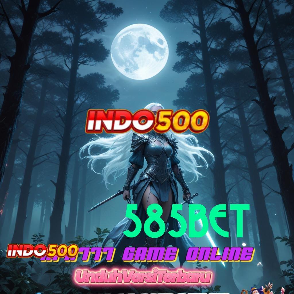 585BET → memasok keuntungan jackpot gampang didapat hari ini