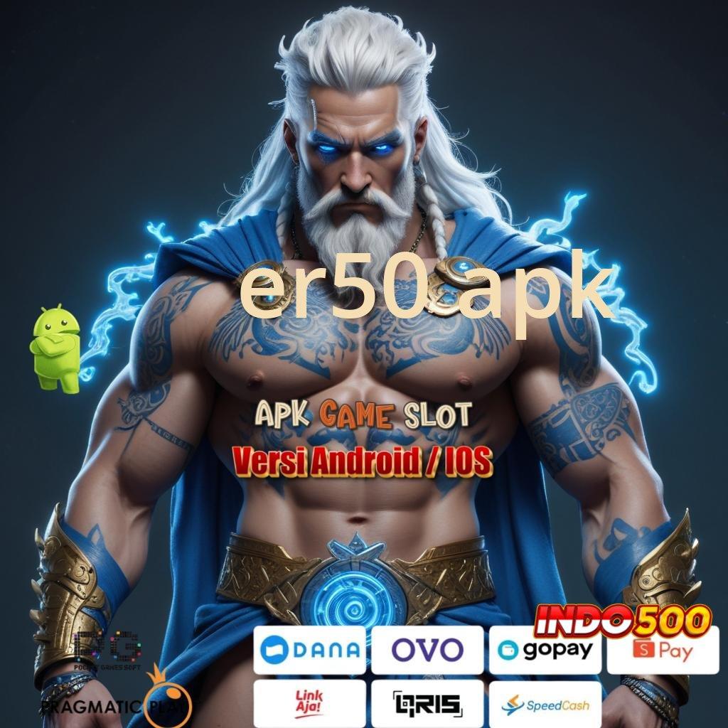 ER50 APK ✔ harapan kreatif kalah cuma mitologi!