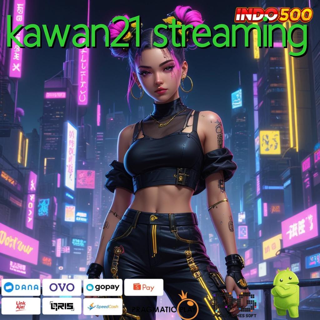 KAWAN21 STREAMING Depo Langsung Wd 20k Setoran Modal Yang Sangat Rendah