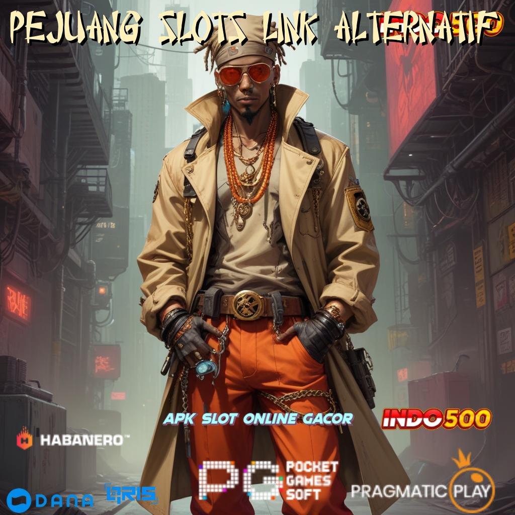 Pejuang Slots Link Alternatif