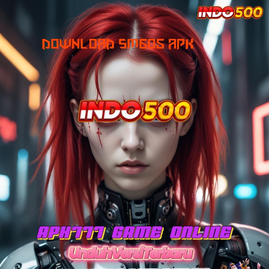 DOWNLOAD SM605 APK 👉 langsung maxwin spin cepat scatter untung tanpa hambatan