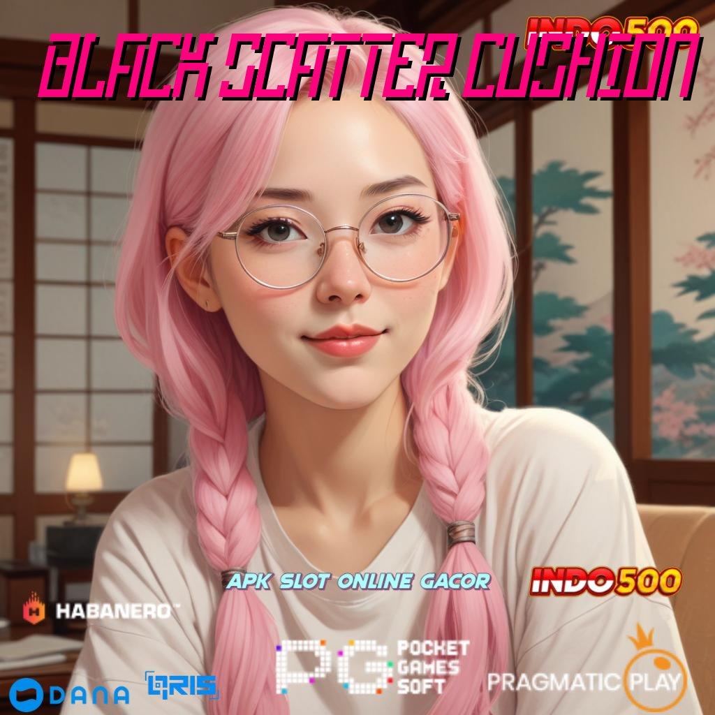 BLACK SCATTER CUSHION → Model Paling Modern Apk Mod Slot Terbaru