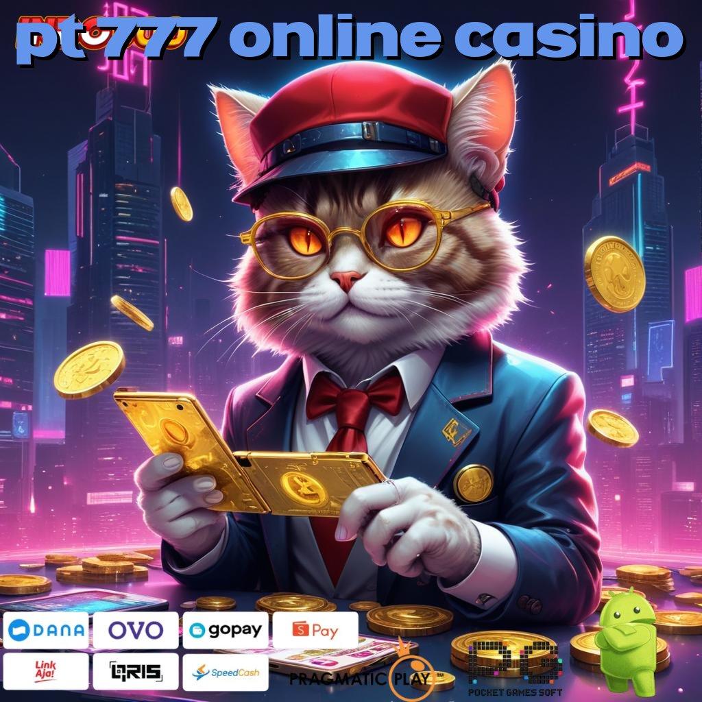 PT 777 ONLINE CASINO Renungkanlah Jalan Efektif Menuju Untung Besar