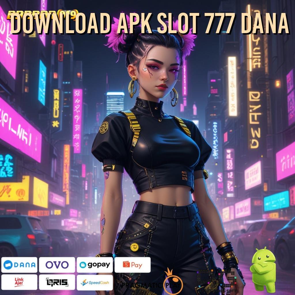 DOWNLOAD APK SLOT 777 DANA , Penuh Cuan Spin Tanpa Risiko Besar