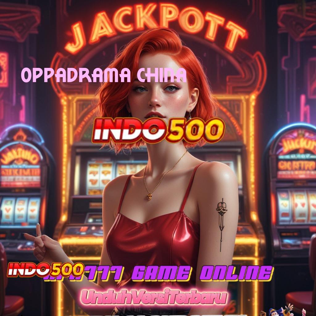 OPPADRAMA CHINA 🐉 Slot Thailand Gacor Untung Konsisten