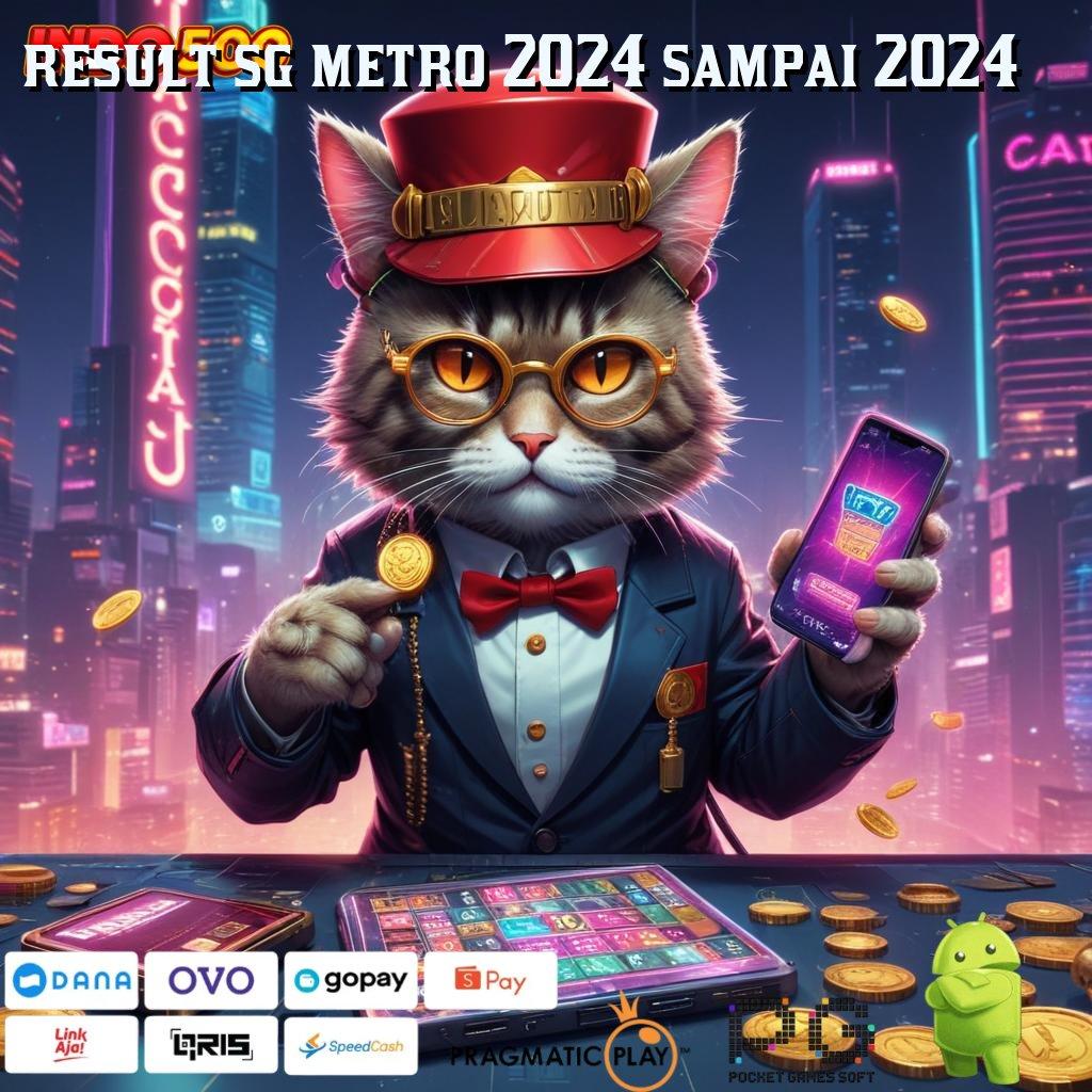 RESULT SG METRO 2024 SAMPAI 2024 Versi Instan Langsung Untung