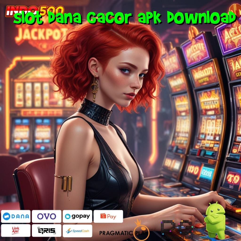 SLOT DANA GACOR APK DOWNLOAD menyambut yakin menyongsong kemenangan