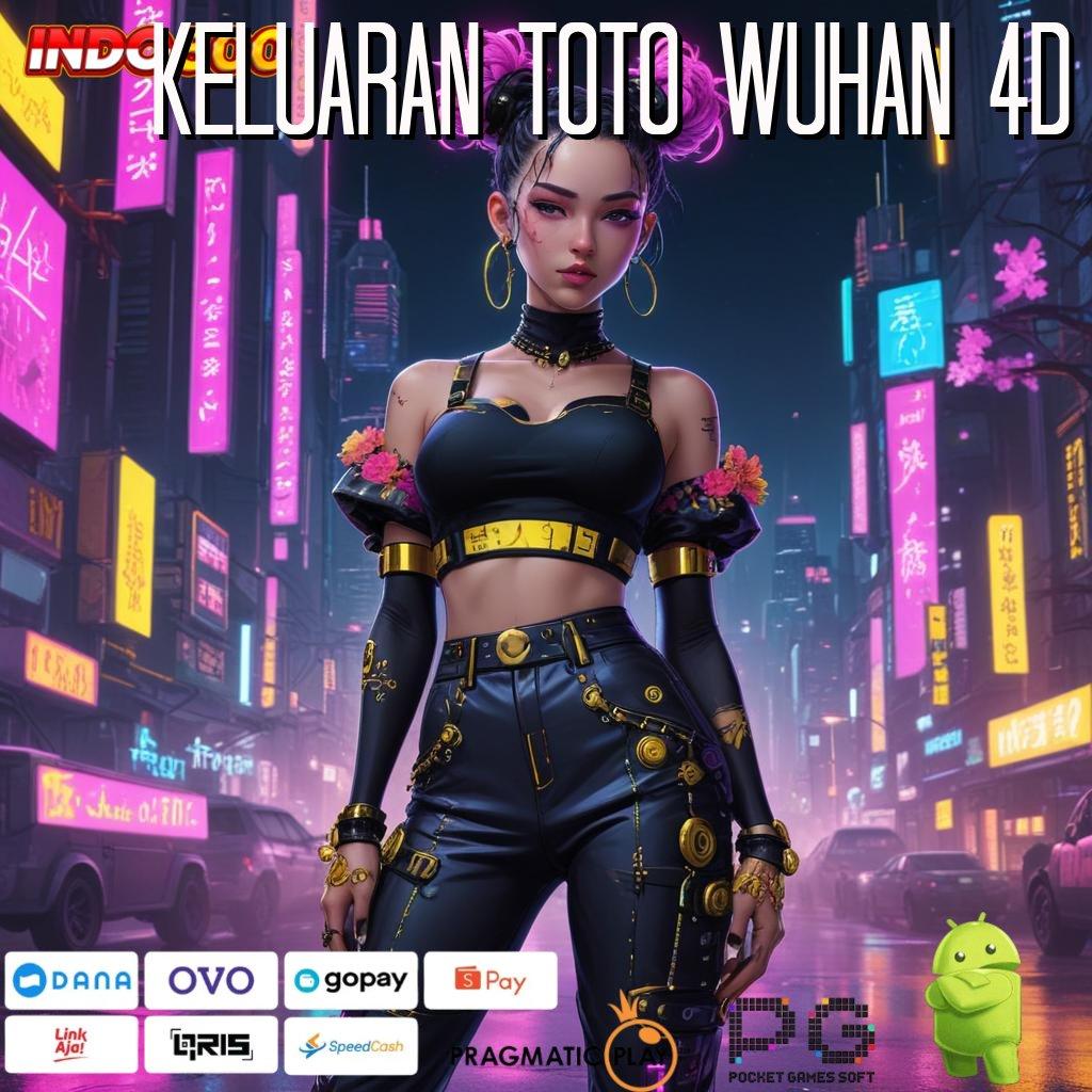 KELUARAN TOTO WUHAN 4D Raih Maxwin Dengan Download APK Terbaru