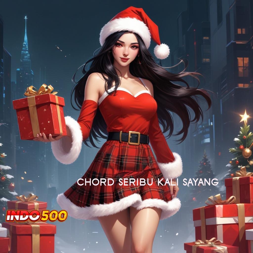 CHORD SERIBU KALI SAYANG ➰ Pilihan Game Tanpa Batas Teknologi Sakti