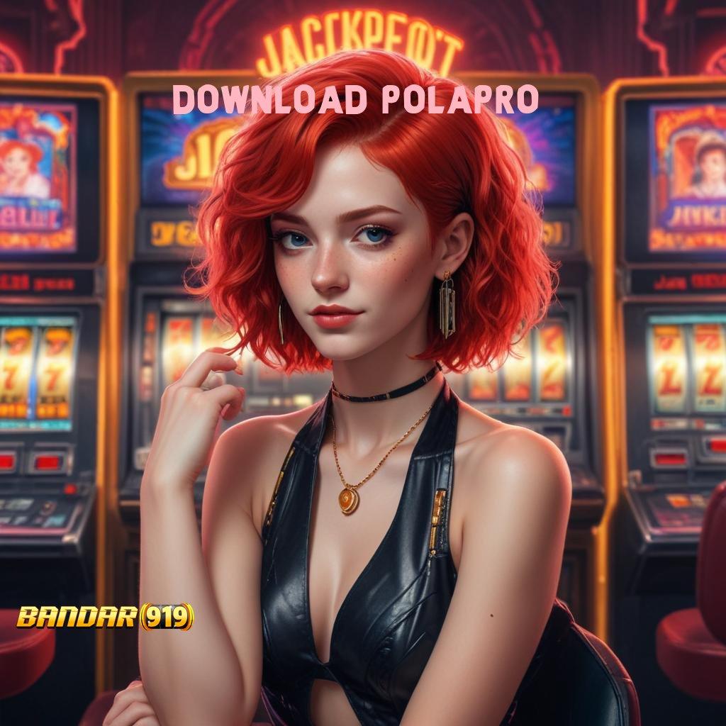 DOWNLOAD POLAPRO ➿ channel jackpot gacor dengan deposit mudah