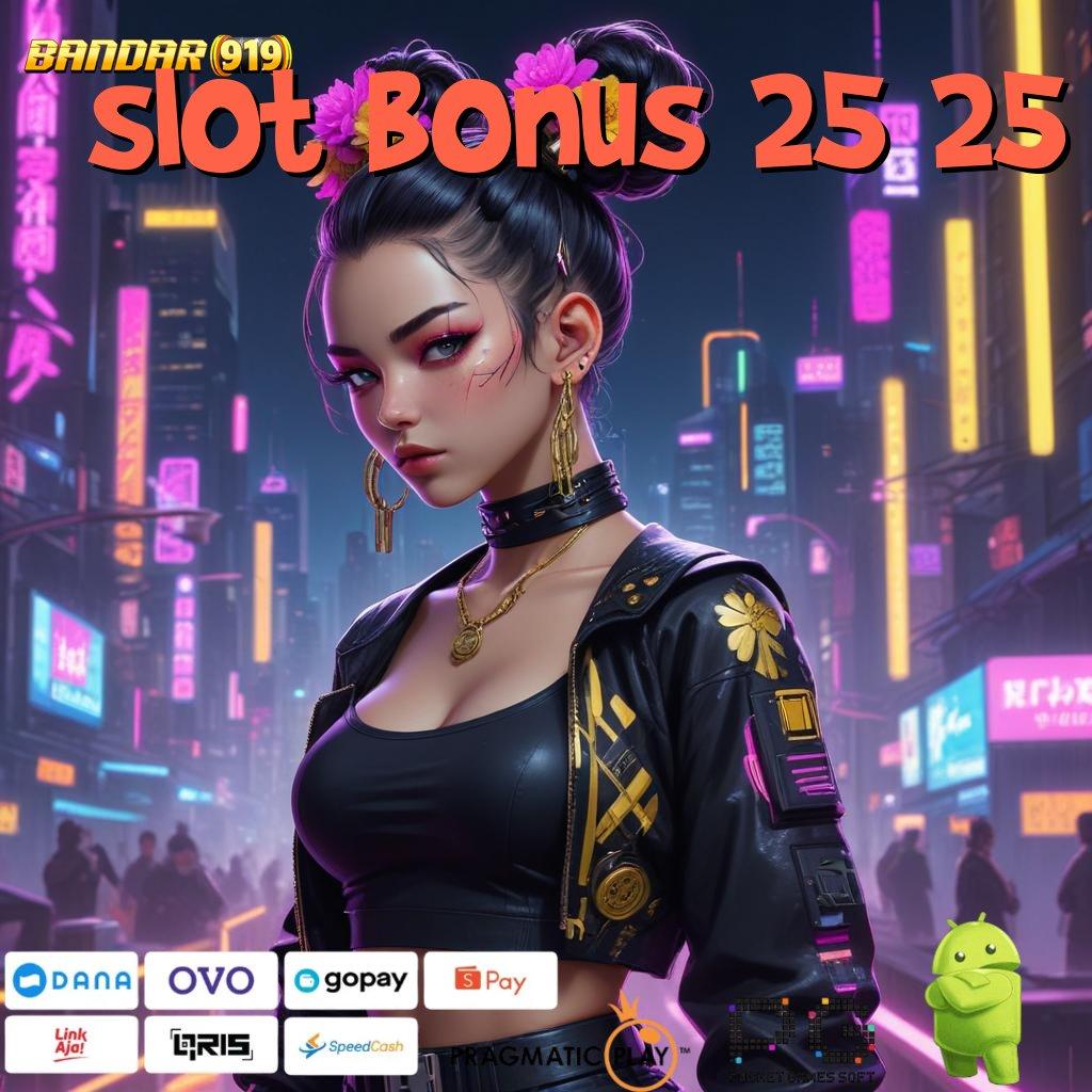 SLOT BONUS 25 25 @ Dinamis Baru Aplikasi Slot Penghasil Uang Di Android