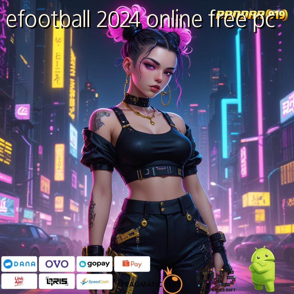 EFOOTBALL 2024 ONLINE FREE PC @ peluang untung dari cuan kecil