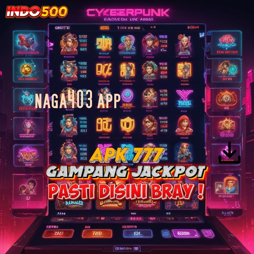 NAGA403 APP ✅ jaringan pola pondasi digital basis basis data