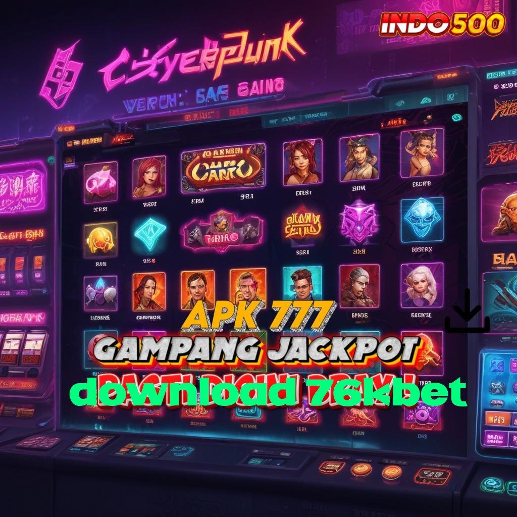 DOWNLOAD 76KBET ✷ Jaminan Resmi Bonus Scatter Pasti Dapat