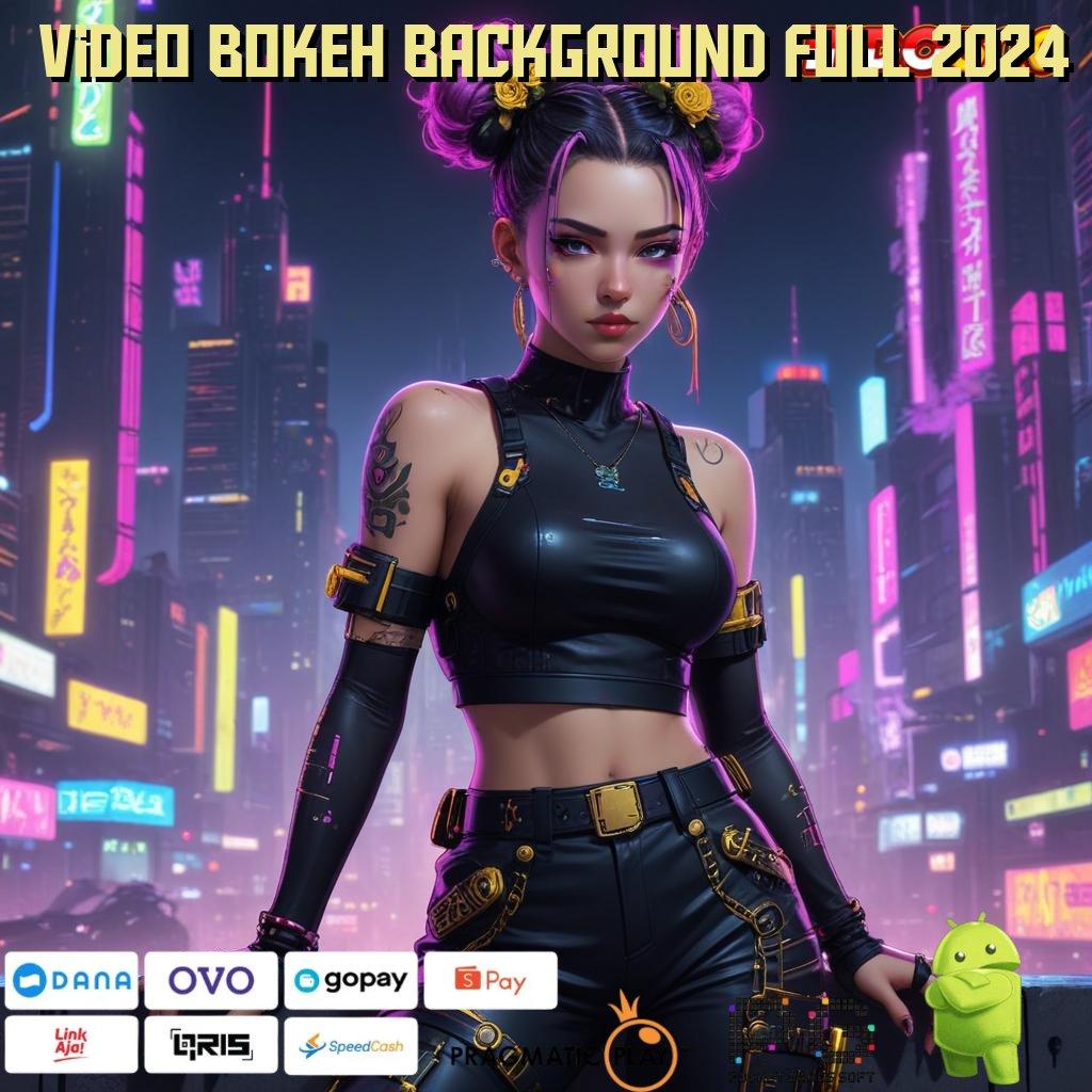 VIDEO BOKEH BACKGROUND FULL 2024 game android versi paling modern langsung unduh