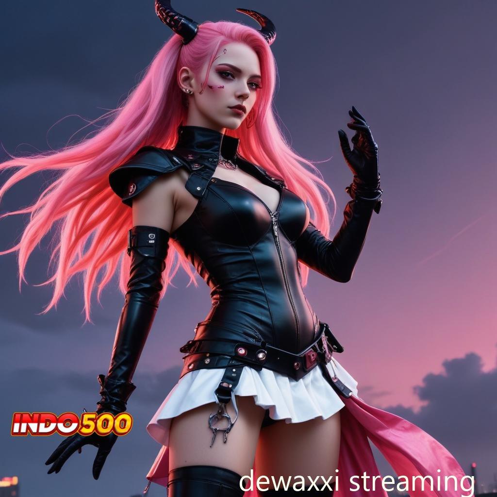 DEWAXXI STREAMING ⚡ Event Bonus Android Spin Valid