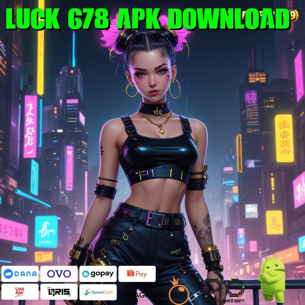 LUCK 678 APK DOWNLOAD : Unduh APK Untuk Spin Gampang Tanpa Ribet