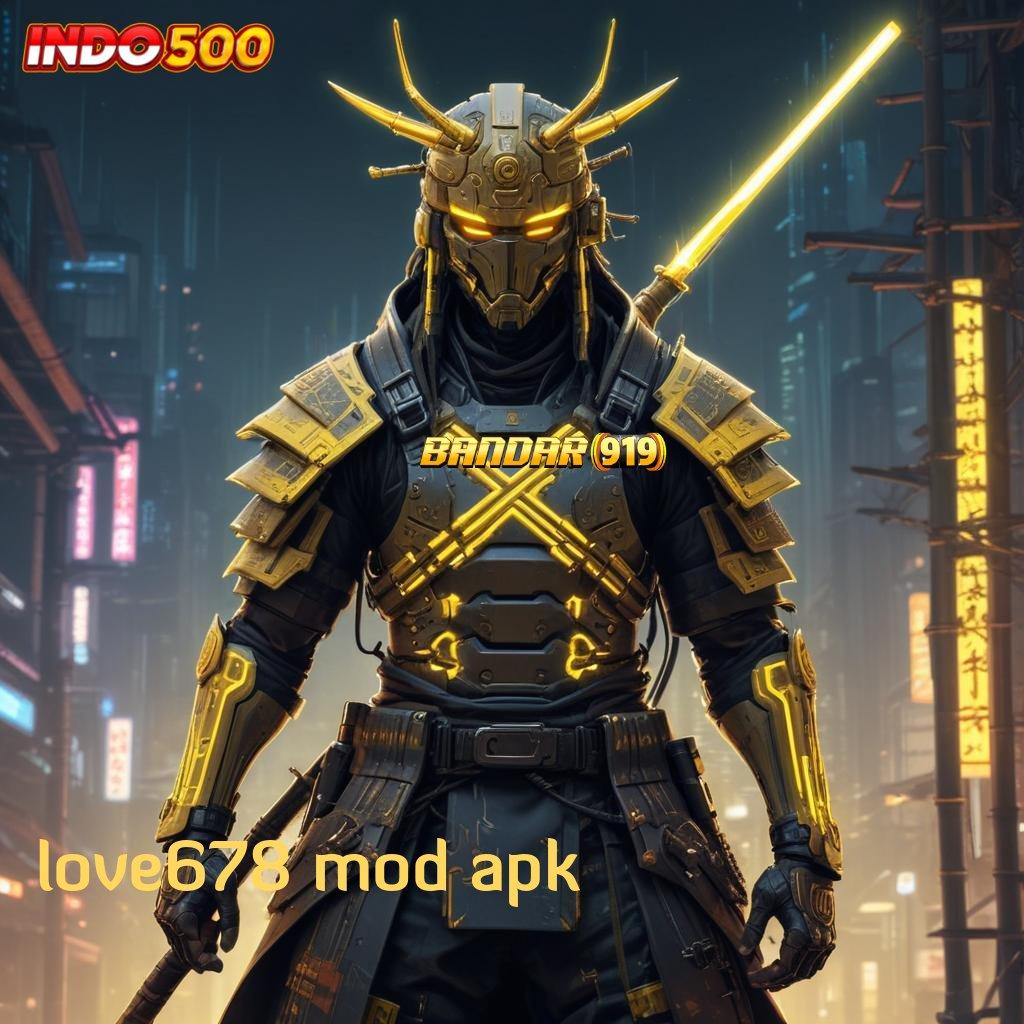 LOVE678 MOD APK ➽ info teruji tanpa ribet teknologi baru