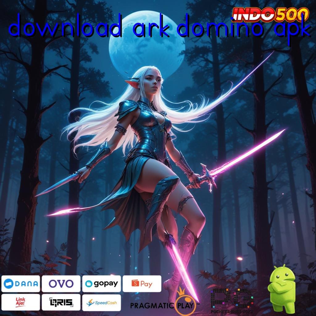 DOWNLOAD ARK DOMINO APK rezeki berputar dalam seri baru depo tanpa ribet sama sekali