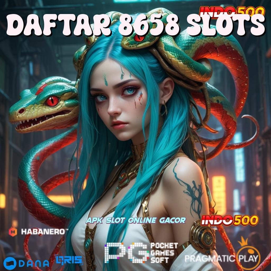 DAFTAR 8658 SLOTS # Landasan Sukses Jalur Tepat Meraih Maxwin