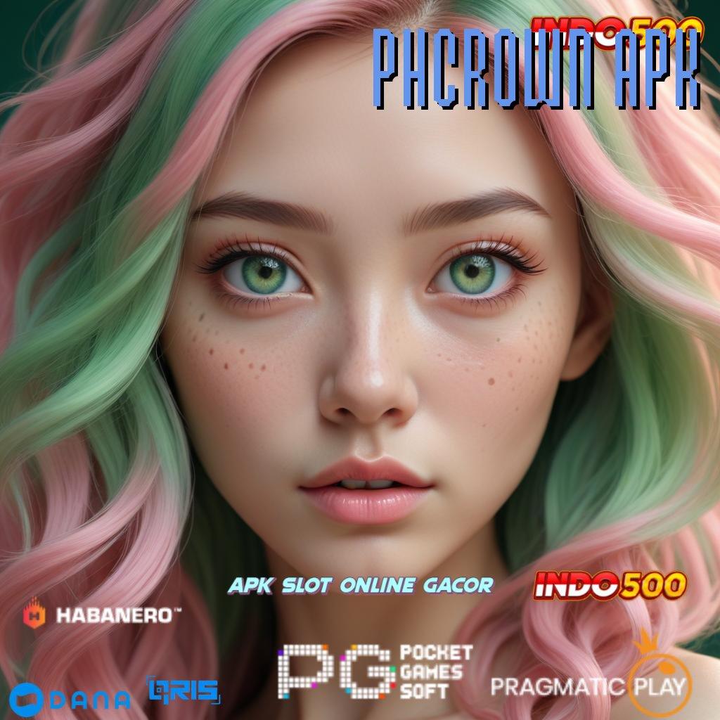 PHCROWN APK ➤ akun prioritas baru