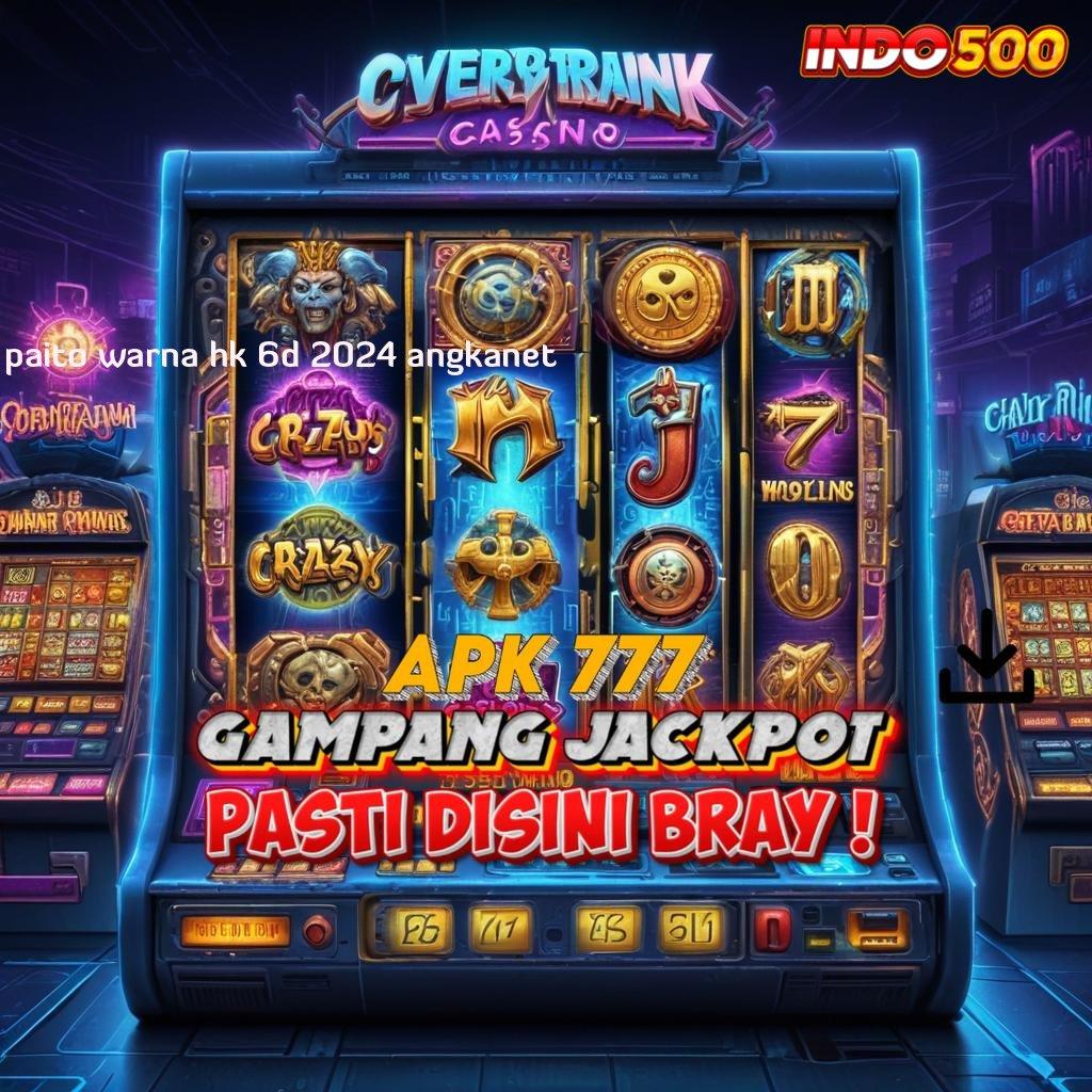 PAITO WARNA HK 6D 2024 ANGKANET ✨ situs web dengan transaksi kilat aman