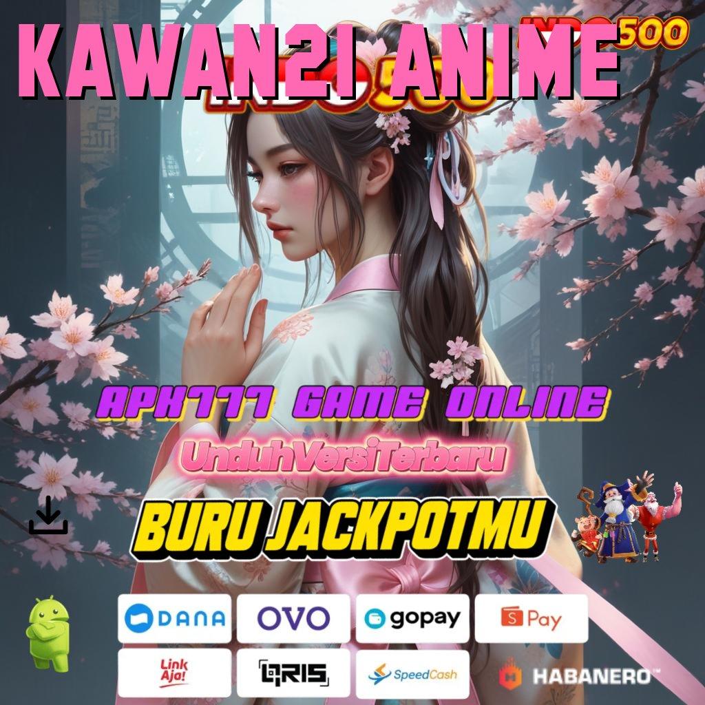 KAWAN21 ANIME > Keberuntungan Cepat Spin Auto Jalan Pasti Untung