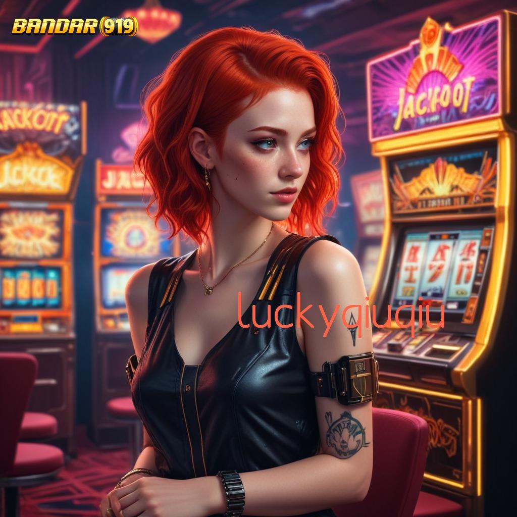 LUCKYQIUQIU 🔎 jackpot besar rasakan mesin gacor di setiap detik