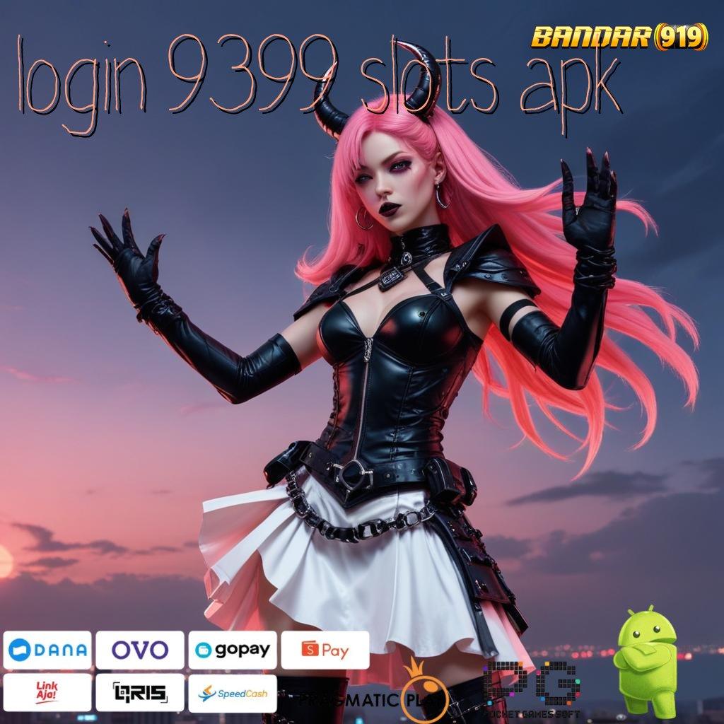 LOGIN 9399 SLOTS APK > sistem penghubung keberhasilan pasti anti rungkat