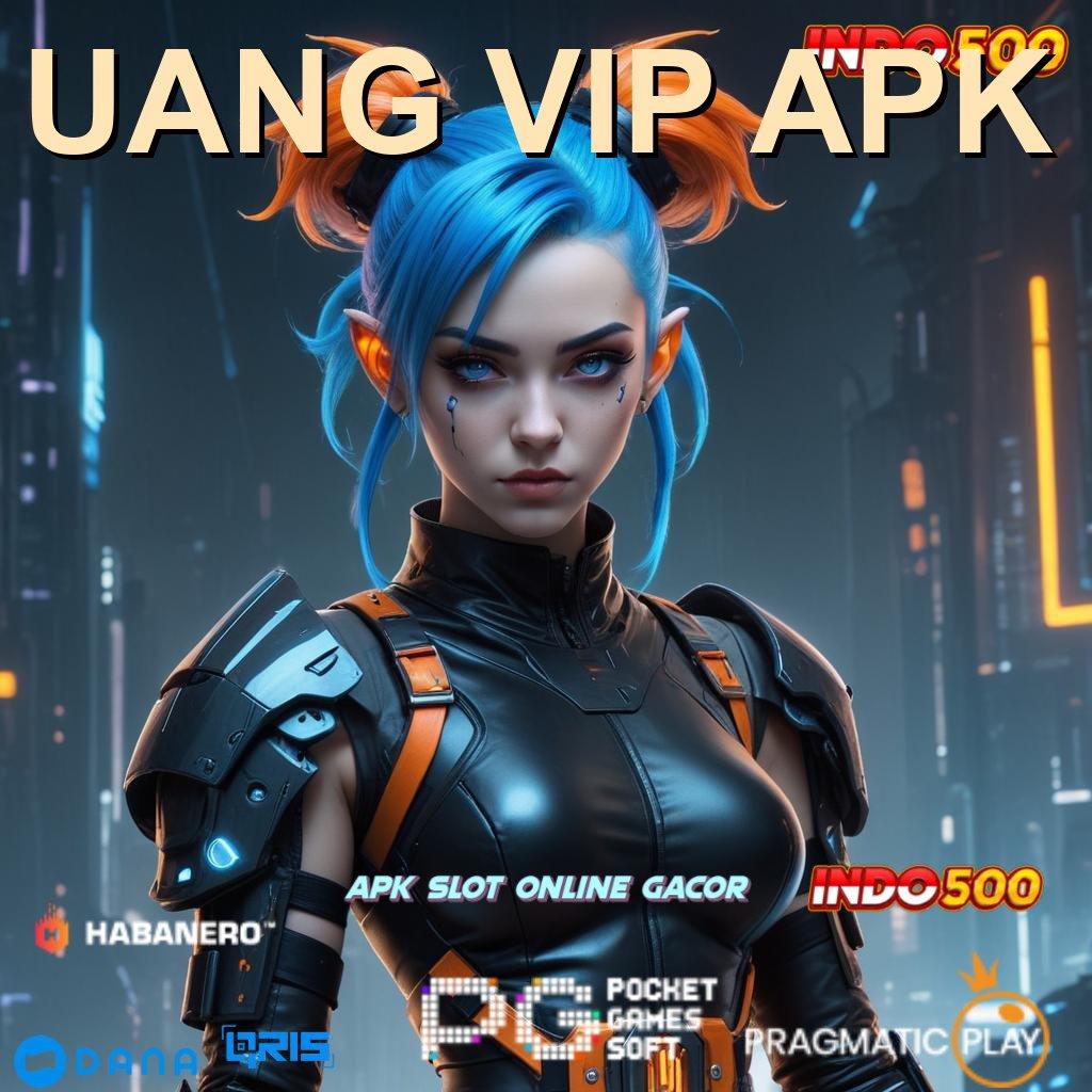 UANG VIP APK → pola baru hasilkan untung tanpa kalah