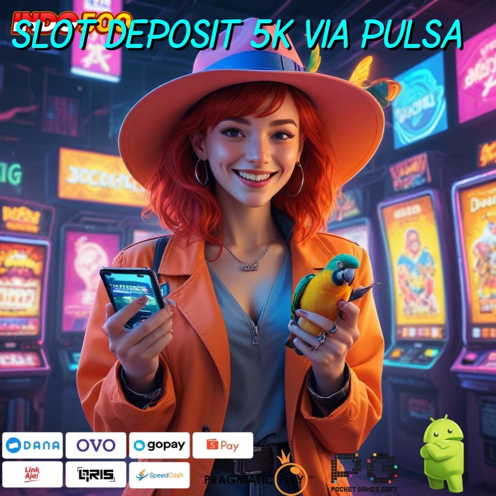 SLOT DEPOSIT 5K VIA PULSA percaya diri spin anti rugi 100%!