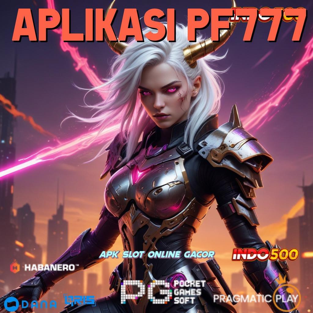 APLIKASI PF777 ✨ Versi Terbaru Android iOS RTP Pusat