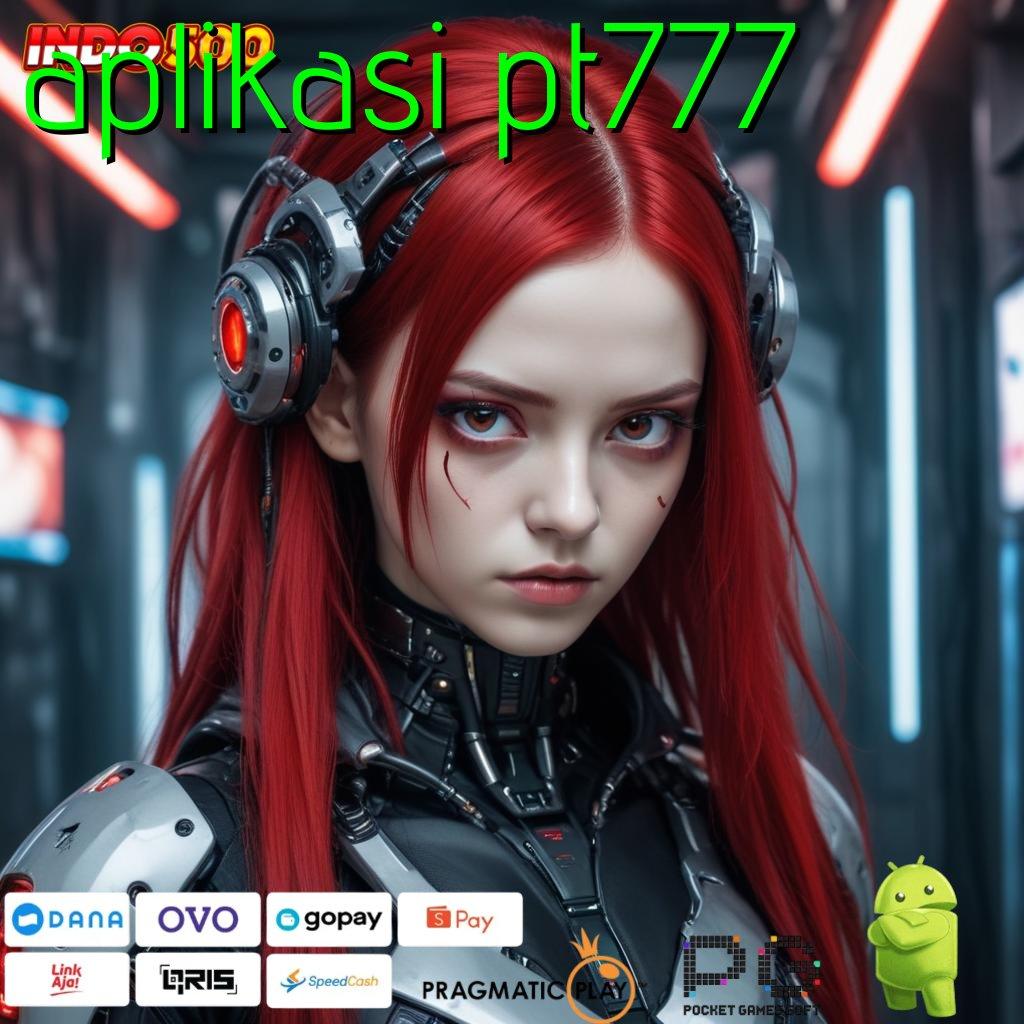 APLIKASI PT777 Aplikasi Jackpot Bonus Instan