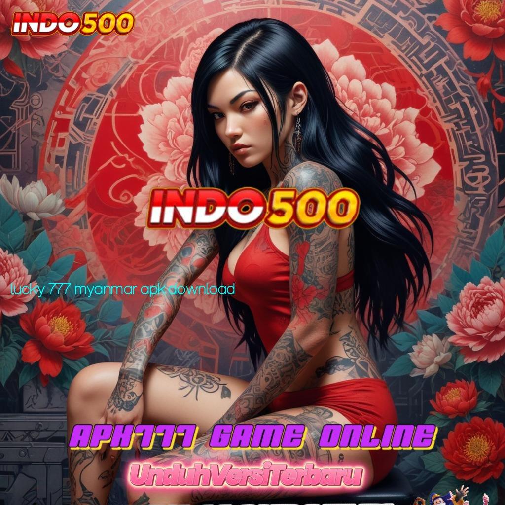 LUCKY 777 MYANMAR APK DOWNLOAD 🔥 Skema Interaksi Mesin Jackpot Tanpa Potongan