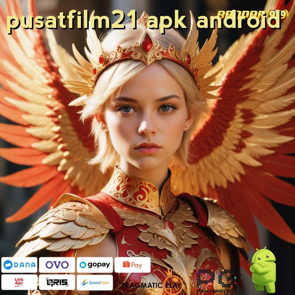 PUSATFILM21 APK ANDROID , cepat depo maxwin dengan jalur pasti keberuntungan