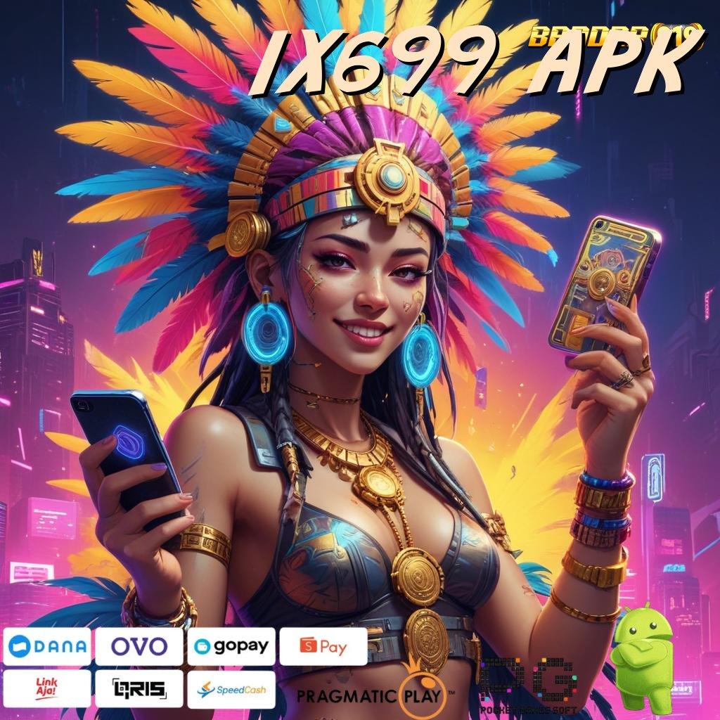 IX699 APK | serambi digital untuk game dengan rtp tinggi