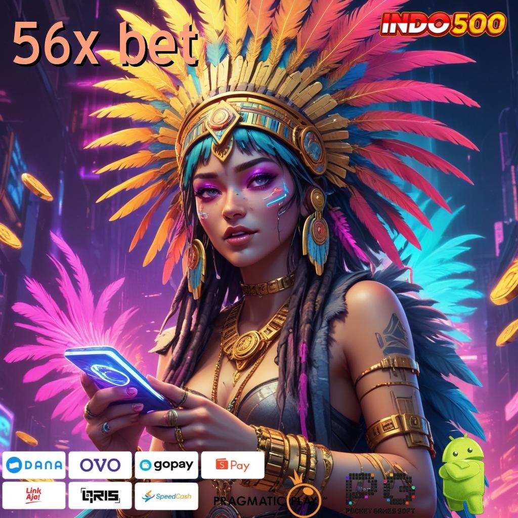 56X BET Aplikasi Cepat Maxwin Melimpah