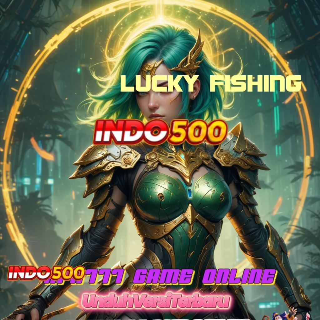 LUCKY FISHING 🐉 gacor mulus spin lancar berkembang ganda