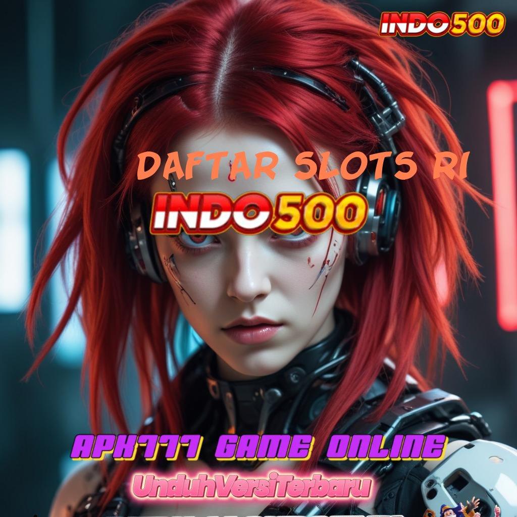 DAFTAR SLOTS RI ✧ Evolusi Terkini Depo Modal Ekonomis