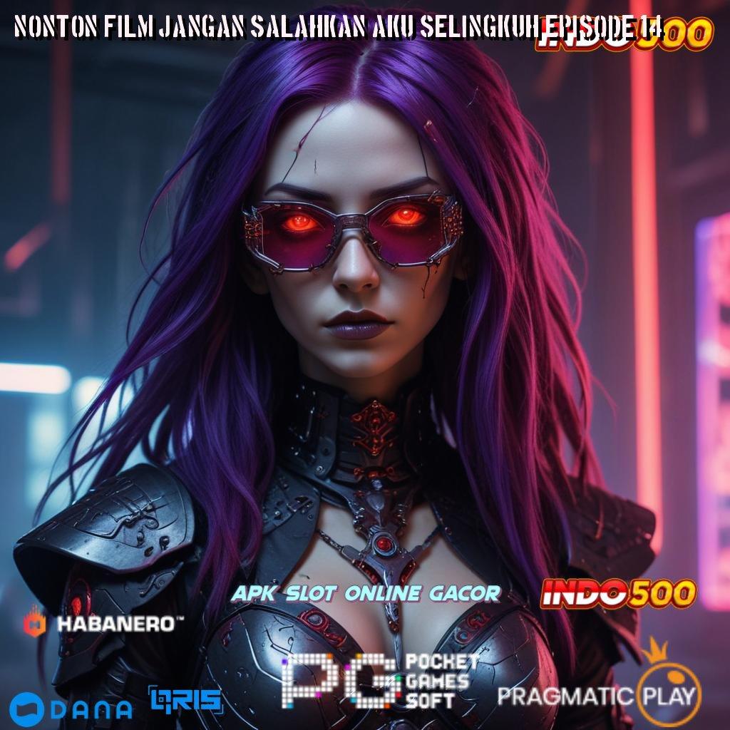 NONTON FILM JANGAN SALAHKAN AKU SELINGKUH EPISODE 14 🚀 reward untuk klaim pendidikan unggul