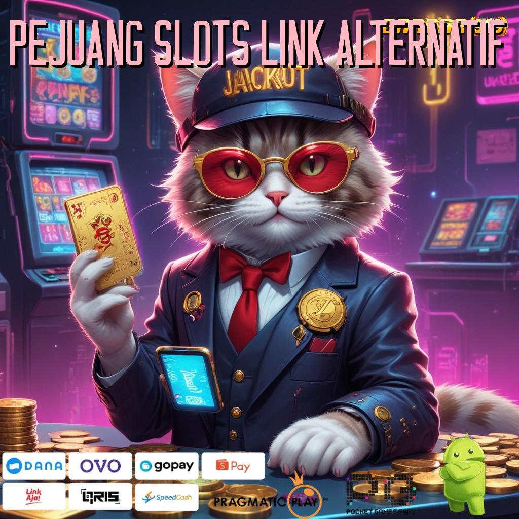 PEJUANG SLOTS LINK ALTERNATIF @ model terbaru inovasi keren duit nambah